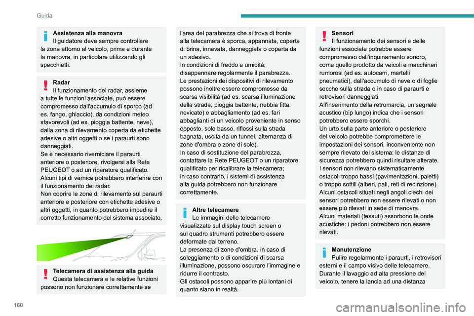 PEUGEOT EXPERT 2023 Manuale duso (in Italian) 160
Guida
Assistenza alla manovra
Il guidatore deve sempre controllare
la zona attorno al veicolo, prima e durante
la manovra, in particolare utilizzando gli
specchietti.
Radar
Il funzionamento dei PEUGEOT EXPERT 2023 Manuale duso (in Italian) 160
Guida
Assistenza alla manovra
Il guidatore deve sempre controllare
la zona attorno al veicolo, prima e durante
la manovra, in particolare utilizzando gli
specchietti.
Radar
Il funzionamento dei