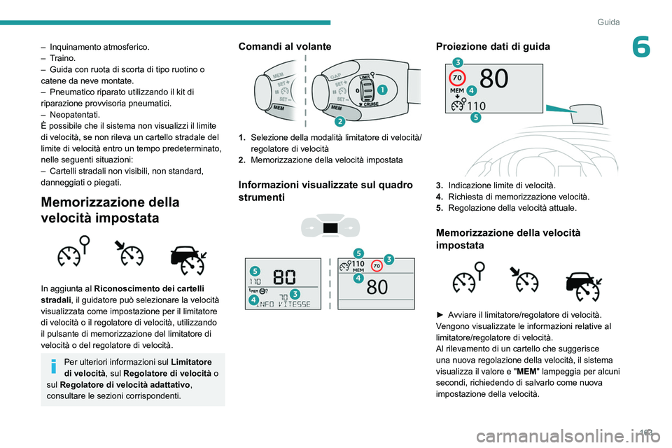 PEUGEOT EXPERT 2023 Manuale duso (in Italian) 163
Guida
6– Inquinamento atmosferico.
– Traino.
–
Guida con ruota di scorta di tipo ruotino o
catene da neve montate.
–
Pneumatico riparato utilizzando il kit di
riparazione provviso PEUGEOT EXPERT 2023 Manuale duso (in Italian) 163
Guida
6– Inquinamento atmosferico.
– Traino.
–
Guida con ruota di scorta di tipo ruotino o
catene da neve montate.
–
Pneumatico riparato utilizzando il kit di
riparazione provviso