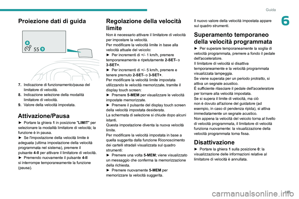 PEUGEOT EXPERT 2023 Manuale duso (in Italian) 165
Guida
6Proiezione dati di guida
7.Indicazione di funzionamento/pausa del
limitatore di velocità.
8. Indicazione selezione della modalità
limitatore di velocità.
9. Valore della velocità i PEUGEOT EXPERT 2023 Manuale duso (in Italian) 165
Guida
6Proiezione dati di guida
7.Indicazione di funzionamento/pausa del
limitatore di velocità.
8. Indicazione selezione della modalità
limitatore di velocità.
9. Valore della velocità i