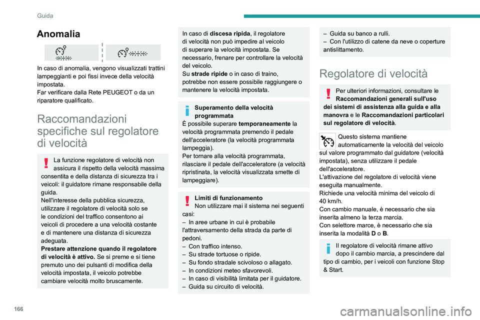 PEUGEOT EXPERT 2023 Manuale duso (in Italian) 166
Guida
Anomalia
In caso di anomalia, vengono visualizzati trattini
lampeggianti e poi fissi invece della velocità
impostata.
Far verificare dalla Rete PEUGEOT o da un
riparatore qualificato. PEUGEOT EXPERT 2023 Manuale duso (in Italian) 166
Guida
Anomalia
In caso di anomalia, vengono visualizzati trattini
lampeggianti e poi fissi invece della velocità
impostata.
Far verificare dalla Rete PEUGEOT o da un
riparatore qualificato.