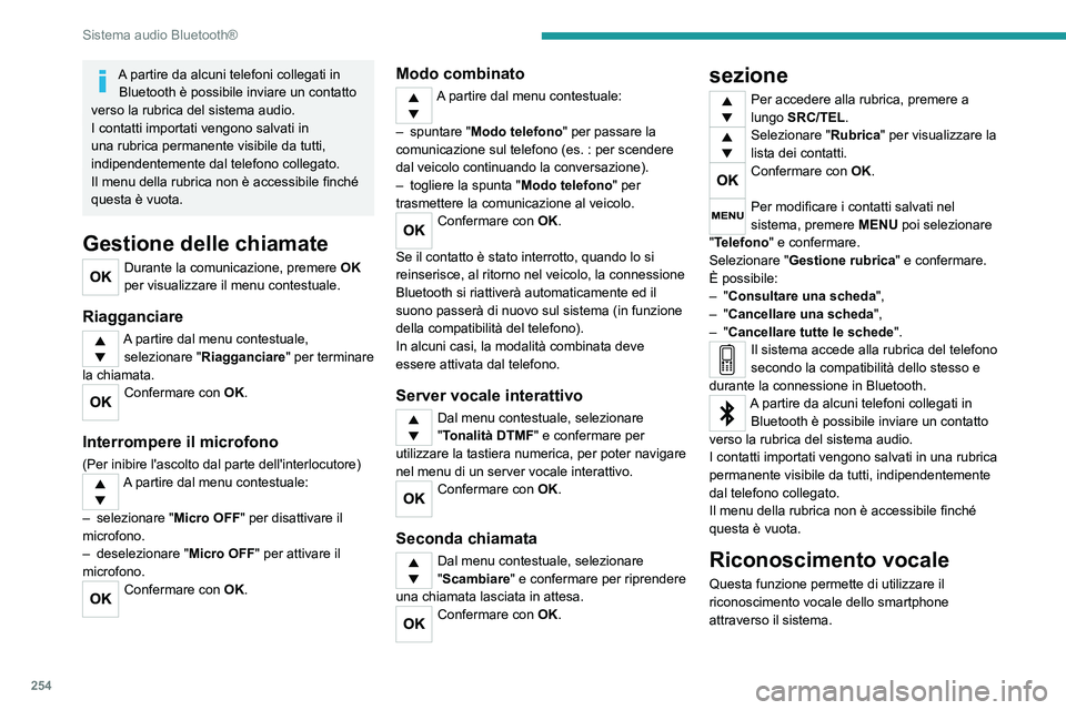 PEUGEOT EXPERT 2023  Manuale duso (in Italian) 254
Sistema audio Bluetooth®
A partire da alcuni telefoni collegati in Bluetooth è possibile inviare un contatto 
verso la rubrica del sistema audio.
I contatti importati vengono salvati in 
una rub