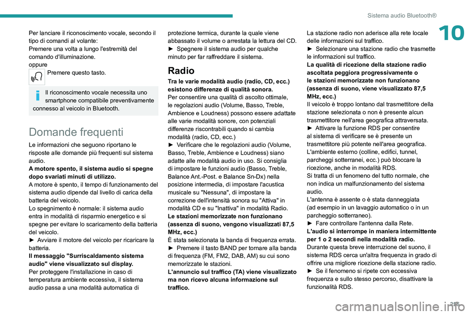 PEUGEOT EXPERT 2023  Manuale duso (in Italian) 255
Sistema audio Bluetooth®
10Per lanciare il riconoscimento vocale, secondo il 
tipo di comandi al volante:
Premere una volta a lungo l'estremità del 
comando d'illuminazione.
oppure
Preme