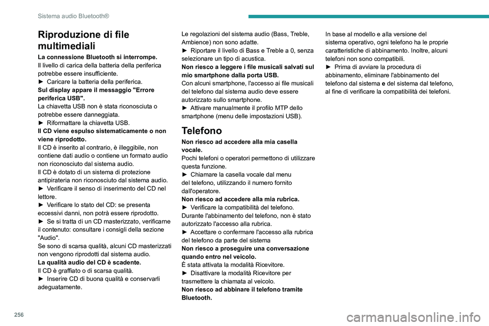 PEUGEOT EXPERT 2023  Manuale duso (in Italian) 256
Sistema audio Bluetooth®
Riproduzione di file 
multimediali
La connessione Bluetooth si interrompe.
Il livello di carica della batteria della periferica 
potrebbe essere insufficiente.
► 
Caric