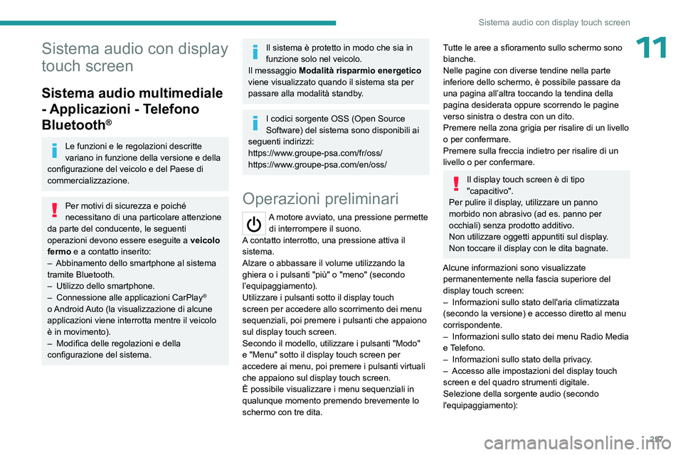 PEUGEOT EXPERT 2023  Manuale duso (in Italian) 257
Sistema audio con display touch screen
11Sistema audio con display 
touch screen
Sistema audio multimediale 
- Applicazioni - Telefono 
Bluetooth
®
Le funzioni e le regolazioni descritte 
variano