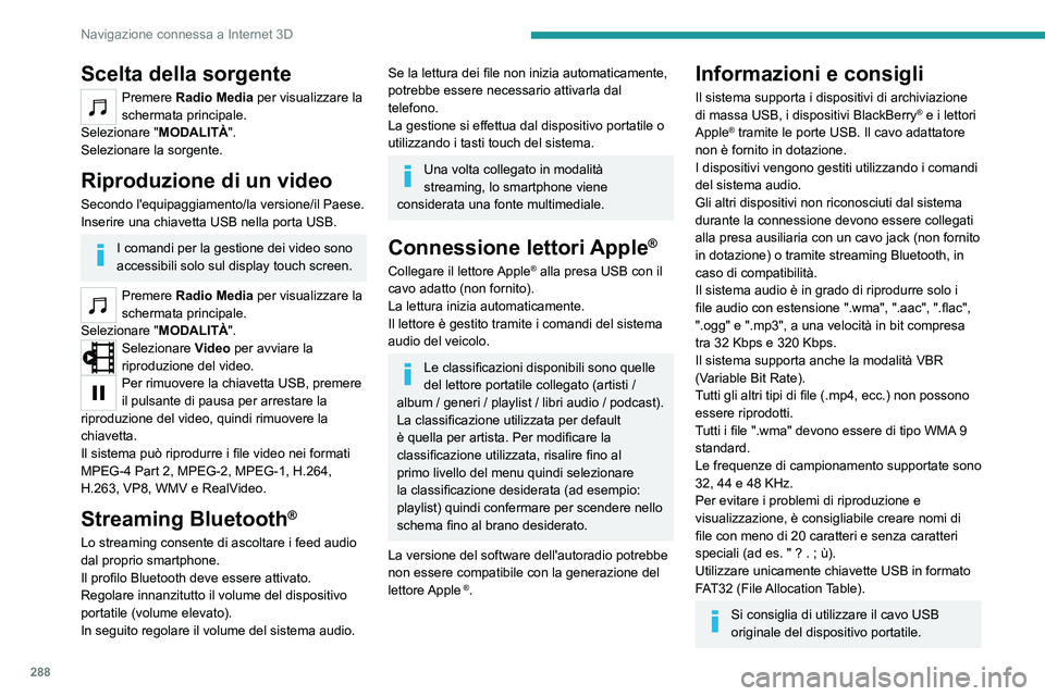 PEUGEOT EXPERT 2023  Manuale duso (in Italian) 288
Navigazione connessa a Internet 3D
Scelta della sorgente
Premere Radio Media per visualizzare la 
schermata principale.
Selezionare " MODALITÀ".
Selezionare la sorgente.
Riproduzione di u