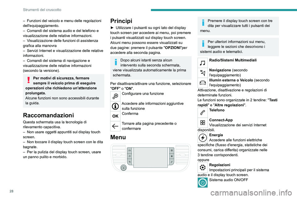 PEUGEOT EXPERT 2023  Manuale duso (in Italian) 28
Strumenti del cruscotto
– Funzioni del veicolo e menu delle regolazioni 
dell'equipaggiamento.
–
 
Comandi del sistema audio e del telefono e 
visualizzazione delle relative informazioni.

