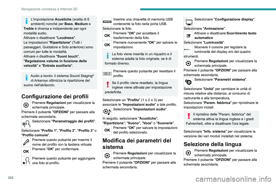 PEUGEOT EXPERT 2023  Manuale duso (in Italian) 292
Navigazione connessa a Internet 3D
L'impostazione Acustiche (scelta di 6 
ambienti) nonché per  Bass, Medium e 
Treble è diversa e indipendente per ogni 
modalità audio.
Attivare o disattiv