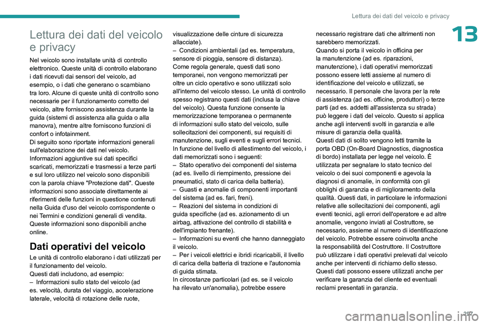 PEUGEOT EXPERT 2023  Manuale duso (in Italian) 297
Lettura dei dati del veicolo e privacy
13Lettura dei dati del veicolo 
e privacy
Nel veicolo sono installate unità di controllo 
elettronico. Queste unità di controllo elaborano 
i dati ricevuti