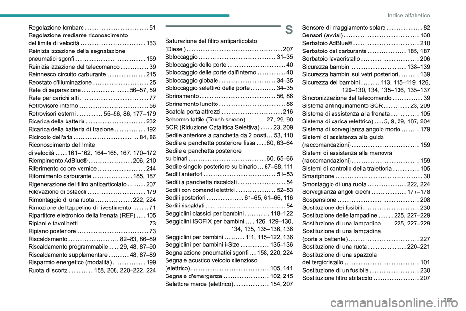 PEUGEOT EXPERT 2023  Manuale duso (in Italian) 305
Indice alfabetico
Regolazione lombare     51
Regolazione mediante riconoscimento  
del limite di velocità
    
163
Reinizializzazione della segnalazione  
pneumatici sgonfi
    
159
Reinizializza