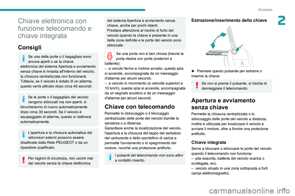 PEUGEOT EXPERT 2023  Manuale duso (in Italian) 31
Accesso
2Chiave elettronica con 
funzione telecomando e 
chiave integrata
Consigli
Se una delle porte o il bagagliaio sono 
ancora aperti o se la chiave 
elettronica
  del sistema Apertura e avviam