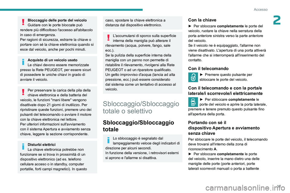 PEUGEOT EXPERT 2023  Manuale duso (in Italian) 33
Accesso
2Bloccaggio delle porte del veicolo
Guidare con le porte bloccate può 
rendere più difficoltoso l'accesso all'abitacolo 
in caso di emergenza.
Per ragioni di sicurezza, estrarre l