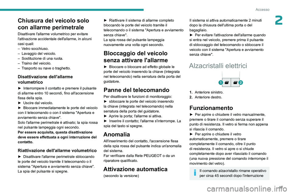 PEUGEOT EXPERT 2023  Manuale duso (in Italian) 49
Accesso
2Chiusura del veicolo solo 
con allarme perimetrale
Disattivare l'allarme volumetrico per evitare 
l'attivazione accidentale dell'allarme, in alcuni 
casi quali:
– 
V
 etro so