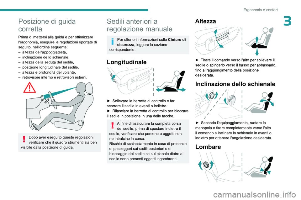 PEUGEOT EXPERT 2023  Manuale duso (in Italian) 51
Ergonomia e confort
3Posizione di guida 
corretta
Prima di mettersi alla guida e per ottimizzare 
l'ergonomia, eseguire le regolazioni riportate di 
seguito, nell'ordine seguente:
– 
alte