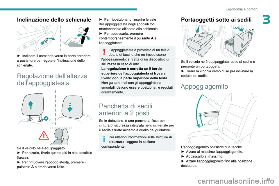 PEUGEOT EXPERT 2023  Manuale duso (in Italian) 53
Ergonomia e confort
3Inclinazione dello schienale 
 
► Inclinare il comando verso la parte anteriore 
o posteriore per regolare l'inclinazione dello 
schienale.
Regolazione dell'altezza 
