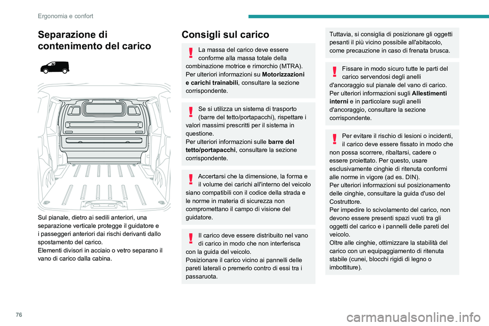 PEUGEOT EXPERT 2023  Manuale duso (in Italian) 76
Ergonomia e confort
Separazione di 
contenimento del carico
 
 
 
 
Sul pianale, dietro ai sedili anteriori, una 
separazione verticale protegge il guidatore e 
i passeggeri anteriori dai rischi de
