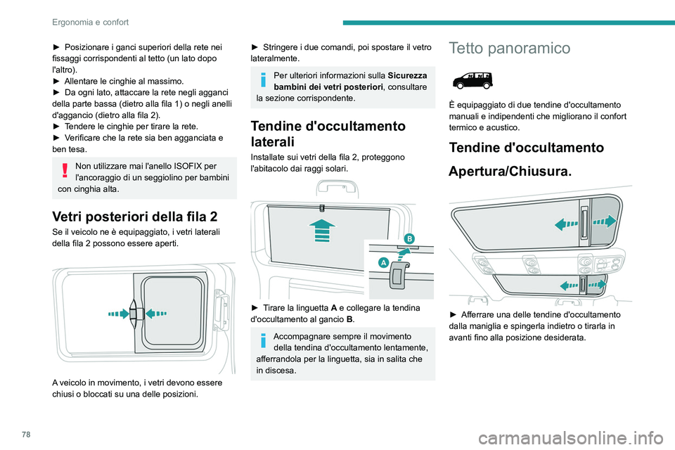 PEUGEOT EXPERT 2023  Manuale duso (in Italian) 78
Ergonomia e confort
► Posizionare i ganci superiori della rete nei 
fissaggi corrispondenti al tetto (un lato dopo 
l'altro).
►
 
Allentare le cinghie al massimo.
►

 
Da ogni lato, attac