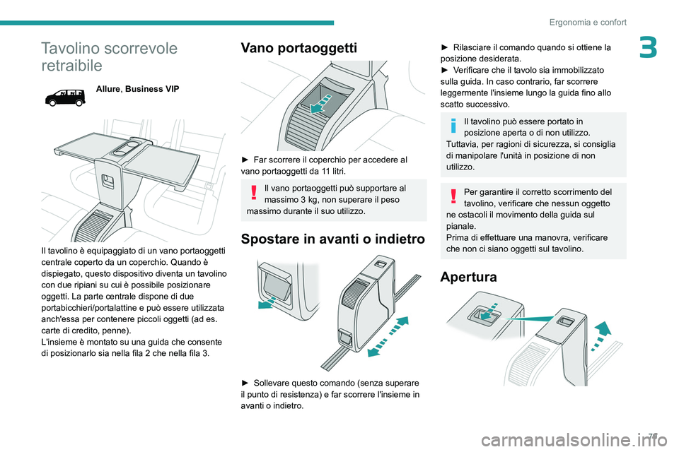 PEUGEOT EXPERT 2023  Manuale duso (in Italian) 79
Ergonomia e confort
3Tavolino scorrevole retraibile
Allure, Business VIP
 
 
Il tavolino è equipaggiato di un vano portaoggetti 
centrale coperto da un coperchio. Quando è 
dispiegato, questo dis