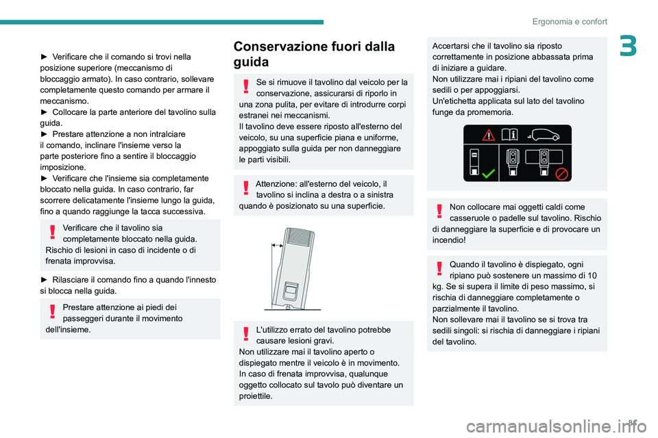 PEUGEOT EXPERT 2023  Manuale duso (in Italian) 81
Ergonomia e confort
3► Verificare che il comando si trovi nella 
posizione superiore (meccanismo di 
bloccaggio armato). In caso contrario, sollevare 
completamente questo comando per armare il 
