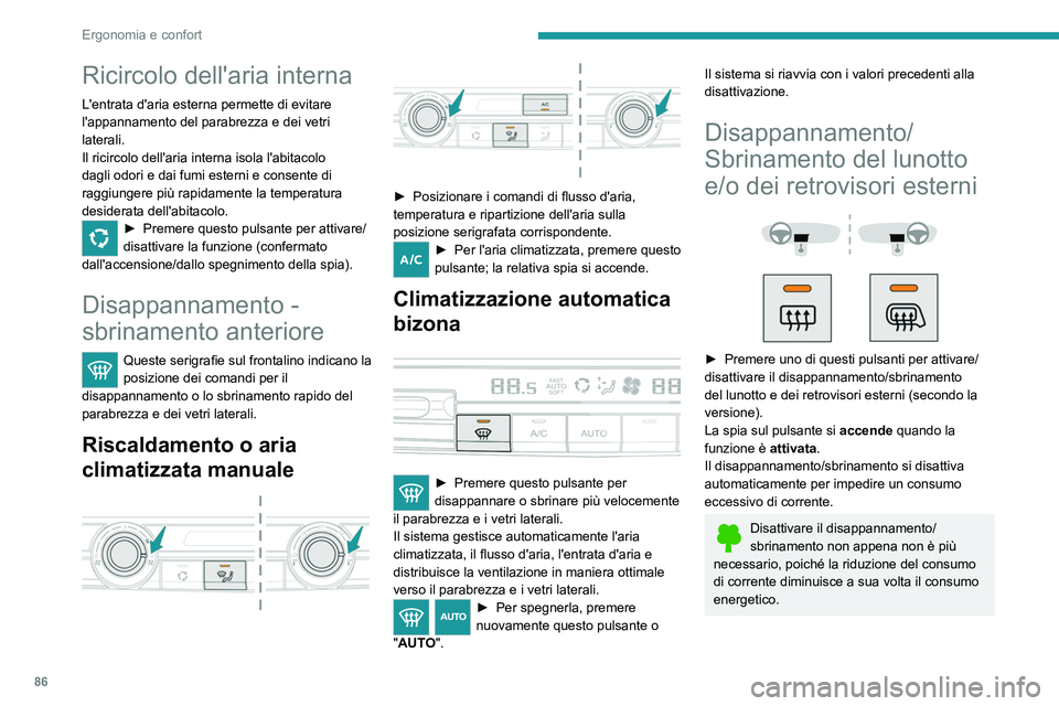 PEUGEOT EXPERT 2023  Manuale duso (in Italian) 86
Ergonomia e confort
Ricircolo dell'aria interna
L'entrata d'aria esterna permette di evitare 
l'appannamento del parabrezza e dei vetri 
laterali.
Il ricircolo dell'aria interna