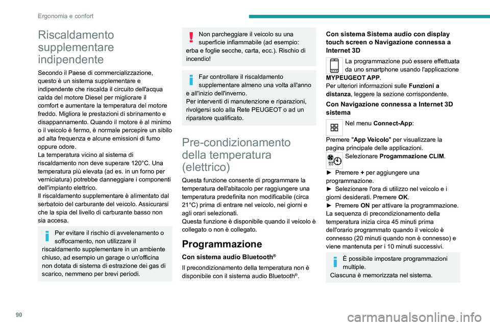 PEUGEOT EXPERT 2023  Manuale duso (in Italian) 90
Ergonomia e confort
Riscaldamento 
supplementare 
indipendente
Secondo il Paese di commercializzazione, 
questo è un sistema supplementare e 
indipendente che riscalda il circuito dell'acqua 

