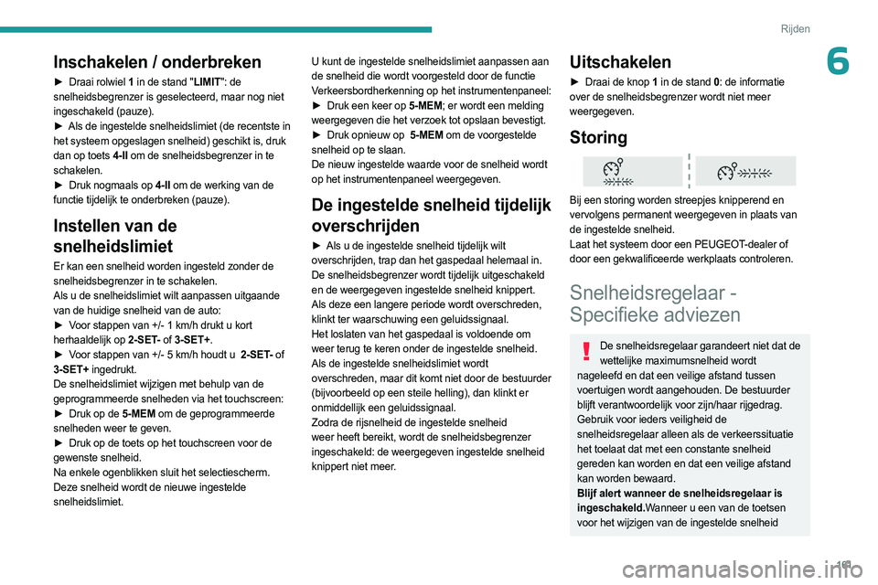 PEUGEOT EXPERT 2023  Instructieboekje (in Dutch) 161
Rijden
6Inschakelen / onderbreken
► Draai rolwiel 1 in de stand "LIMIT": de 
snelheidsbegrenzer is geselecteerd, maar nog niet 
ingeschakeld (pauze).
►
 
Als de ingestelde snelheidslim
