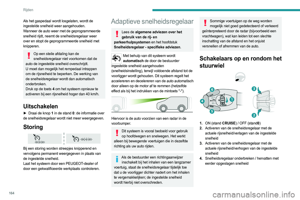PEUGEOT EXPERT 2023  Instructieboekje (in Dutch) 164
Rijden
5.Afhankelijk van de uitvoering:
Weergave van de opgeslagen snelheidslimieten 
met de functie Opslaan van de snelheden
of
Gebruik van de snelheid die wordt voorgesteld 
door de functie Verk
