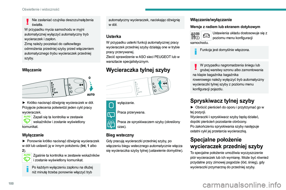 PEUGEOT EXPERT 2023  Instrukcja obsługi (in Polish) 100
Oświetlenie i widoczność
Nie zasłaniać czujnika deszczu/natężenia światła.
W przypadku mycia samochodu w myjni 
automatycznej wyłączyć automatyczny tryb 
wycieraczek i zapłon.
Zimą n