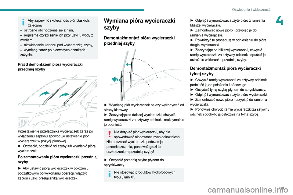 PEUGEOT EXPERT 2023  Instrukcja obsługi (in Polish) 101
Oświetlenie i widoczność
4Aby zapewnić skuteczność piór płaskich, zalecamy:
–
 
ostrożne obchodzenie się z nimi,
–

 
regularne czyszczenie ich przy użyciu wody z
  
mydłem,
–
 
