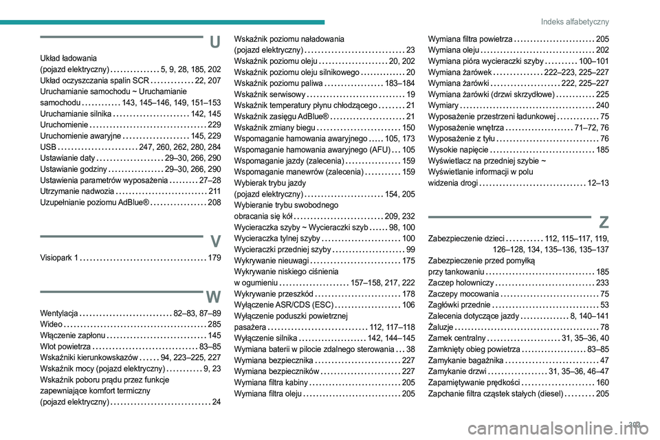 PEUGEOT EXPERT 2023  Instrukcja obsługi (in Polish) 303
Indeks alfabetyczny
U
Układ ładowania  
(pojazd elektryczny)    
5, 9, 28, 185, 202
Układ oczyszczania spalin SCR
   
22, 207
Uruchamianie samochodu ~ Uruchamianie 
samochodu
   
143, 145–146