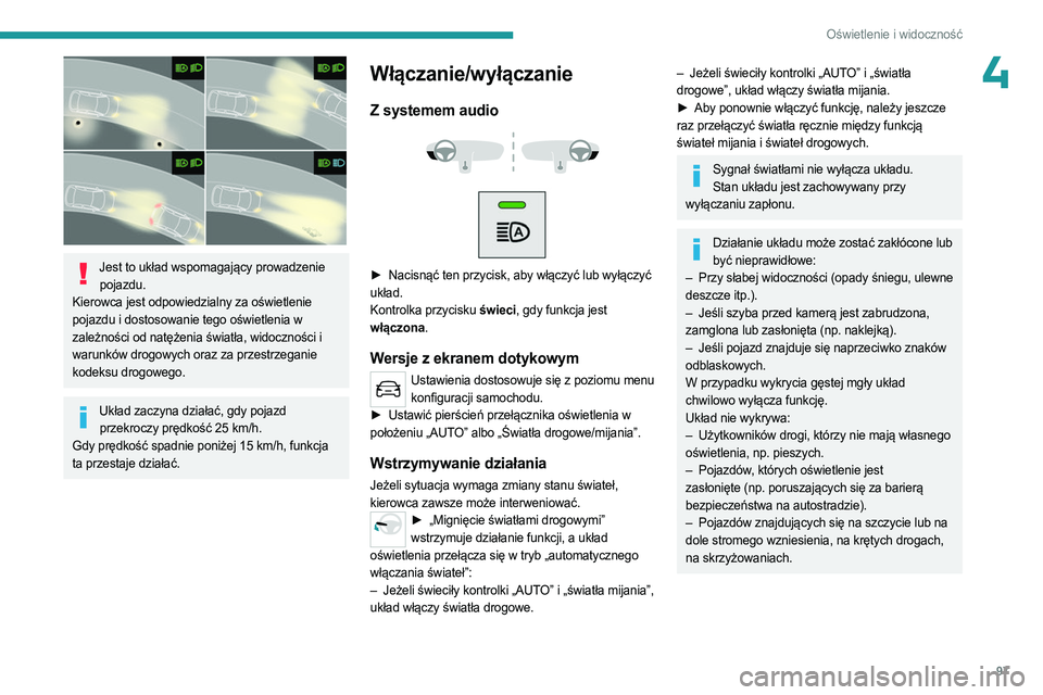 PEUGEOT EXPERT 2023  Instrukcja obsługi (in Polish) 97
Oświetlenie i widoczność
4
 
Jest to układ wspomagający prowadzenie pojazdu.
Kierowca jest odpowiedzialny za oświetlenie 
pojazdu i dostosowanie tego oświetlenia w 
zależności od natężen