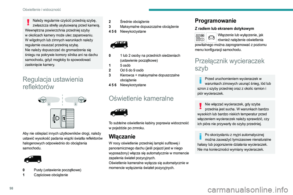 PEUGEOT EXPERT 2023  Instrukcja obsługi (in Polish) 98
Oświetlenie i widoczność
Należy regularnie czyścić przednią szybę, zwłaszcza strefę usytuowaną przed kamerą.
Wewnętrzna powierzchnia przedniej szyby 
w okolicach kamery może ulec zapa