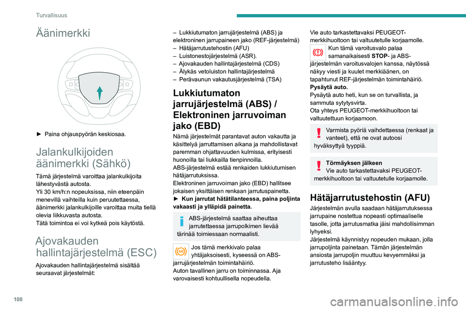 PEUGEOT EXPERT 2023 Omistajan Käsikirja (in Finnish) 100
Turvallisuus
Äänimerkki
► Paina ohjauspyörän keskiosaa.
Jalankulkijoiden
äänimerkki (Sähkö)
Tämä järjestelmä varoittaa jalankulkijoita lähestyvästä autosta.
Yli 30 km/h PEUGEOT EXPERT 2023 Omistajan Käsikirja (in Finnish) 100
Turvallisuus
Äänimerkki
► Paina ohjauspyörän keskiosaa.
Jalankulkijoiden
äänimerkki (Sähkö)
Tämä järjestelmä varoittaa jalankulkijoita lähestyvästä autosta.
Yli 30 km/h
