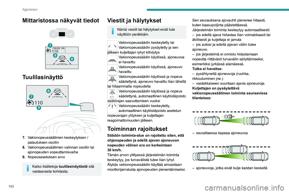 PEUGEOT EXPERT 2023 Omistajan Käsikirja (in Finnish) 162
Ajaminen
Mittaristossa näkyvät tiedot
Tuulilasinäyttö
7. Vakionopeussäätimen keskeytyksen /
palautuksen osoitin
8. Vakionopeussäätimen valinnan osoitin tai
ajonopeuden sopeuttamis PEUGEOT EXPERT 2023 Omistajan Käsikirja (in Finnish) 162
Ajaminen
Mittaristossa näkyvät tiedot
Tuulilasinäyttö
7. Vakionopeussäätimen keskeytyksen /
palautuksen osoitin
8. Vakionopeussäätimen valinnan osoitin tai
ajonopeuden sopeuttamis