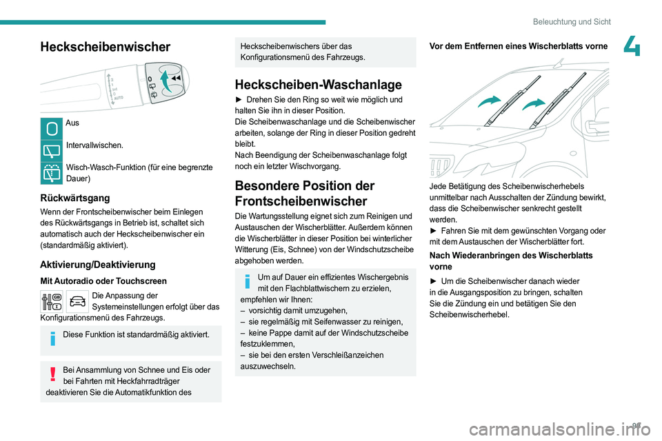 PEUGEOT EXPERT 2022  Betriebsanleitungen (in German) 99
Beleuchtung und Sicht
4Heckscheibenwischer 
 
Aus 
Intervallwischen.  
Wisch-Wasch-Funktion (für eine begrenzte 
Dauer)
Rückwärtsgang
Wenn der Frontscheibenwischer beim Einlegen 
des Rückwärts