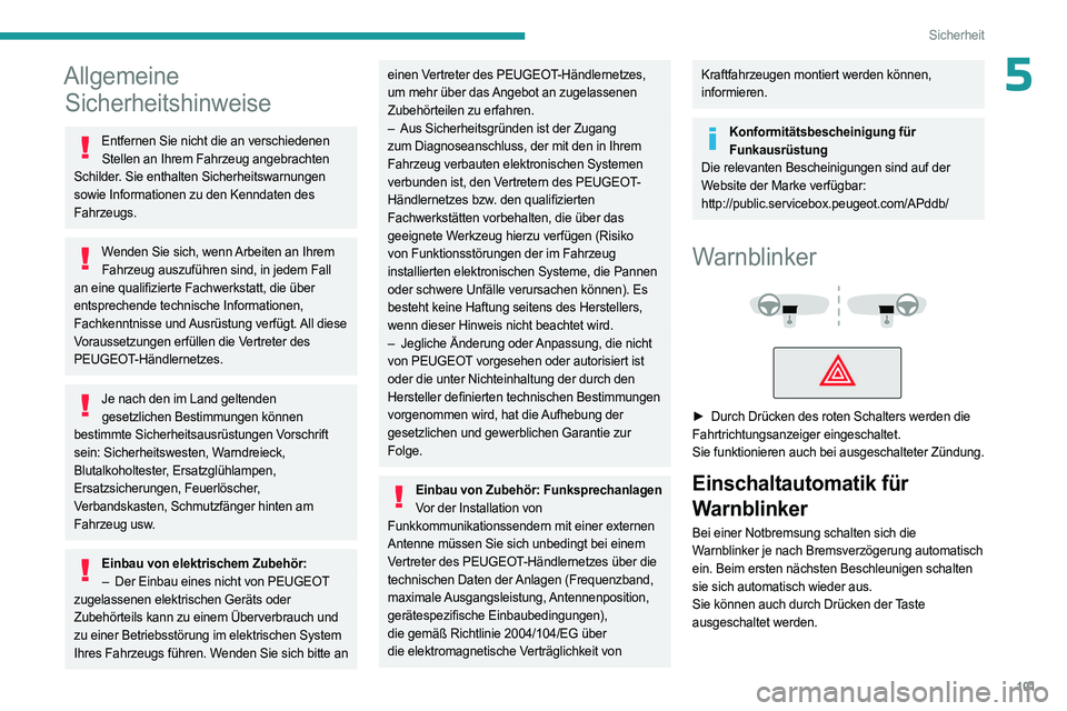 PEUGEOT EXPERT 2022  Betriebsanleitungen (in German) 101
Sicherheit
5Allgemeine Sicherheitshinweise
Entfernen Sie nicht die an verschiedenen 
Stellen an Ihrem Fahrzeug angebrachten 
Schilder. Sie enthalten Sicherheitswarnungen 
sowie Informationen zu de
