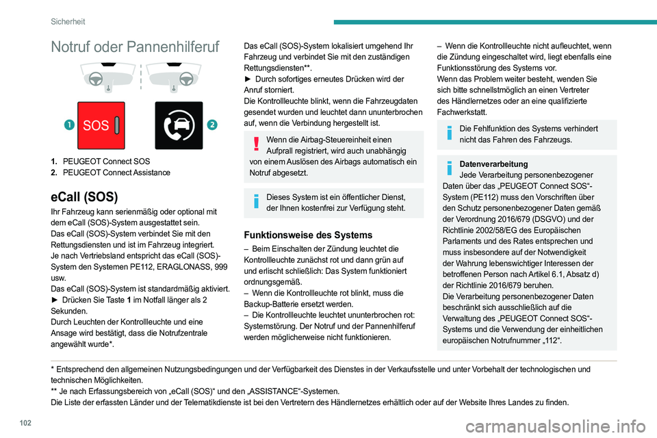 PEUGEOT EXPERT 2022  Betriebsanleitungen (in German) 102
Sicherheit
Notruf oder Pannenhilferuf 
 
 
 
1. PEUGEOT Connect SOS
2. PEUGEOT  Connect Assistance
eCall (SOS)
Ihr Fahrzeug kann serienmäßig oder optional mit 
dem eCall (SOS)-System ausgestatte