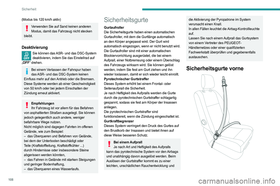 PEUGEOT EXPERT 2022  Betriebsanleitungen (in German) 108
Sicherheit
(Modus bis 120 km/h aktiv)
Verwenden Sie auf Sand keinen anderen Modus, damit das Fahrzeug nicht stecken 
bleibt.
Deaktivierung
Sie können das ASR- und das DSC-System  deaktivieren, in