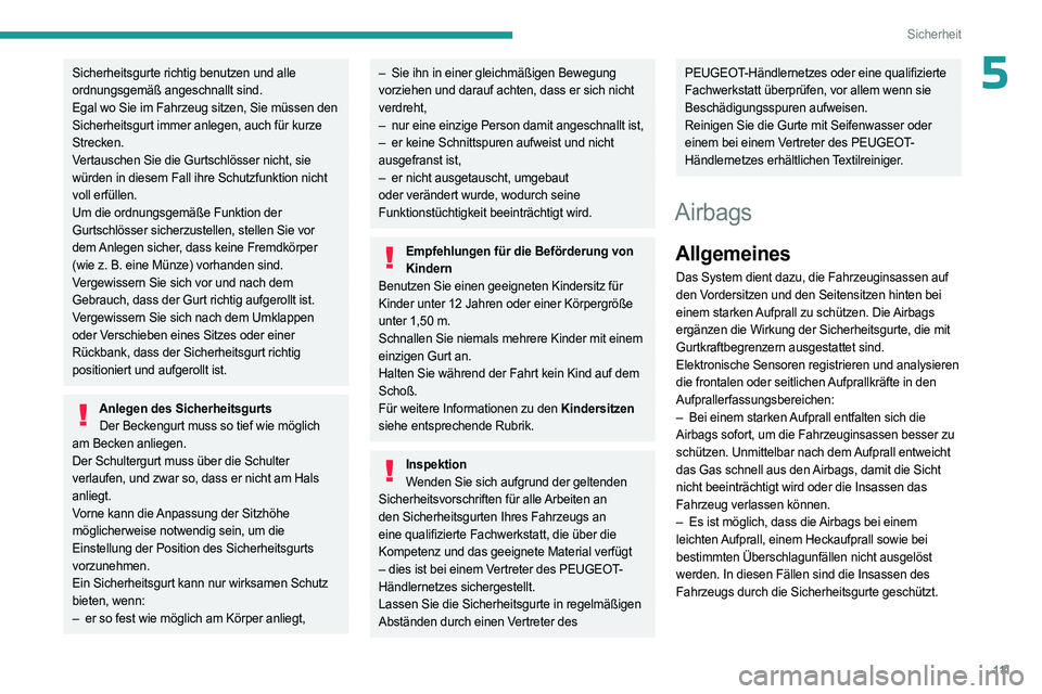 PEUGEOT EXPERT 2022  Betriebsanleitungen (in German) 111
Sicherheit
5Sicherheitsgurte richtig benutzen und alle 
ordnungsgemäß angeschnallt sind.
Egal wo Sie im Fahrzeug sitzen, Sie müssen den 
Sicherheitsgurt immer anlegen, auch für kurze 
Strecken