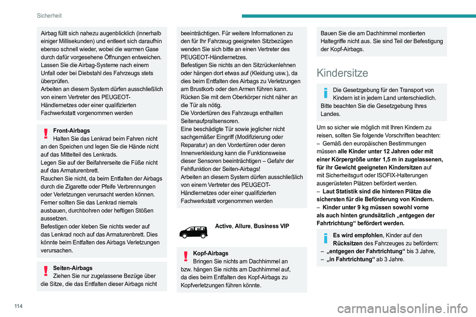 PEUGEOT EXPERT 2022  Betriebsanleitungen (in German) 11 4
Sicherheit
Airbag füllt sich nahezu augenblicklich (innerhalb 
einiger Millisekunden) und entleert sich daraufhin 
ebenso schnell wieder, wobei die warmen Gase 
durch dafür vorgesehene Öffnung