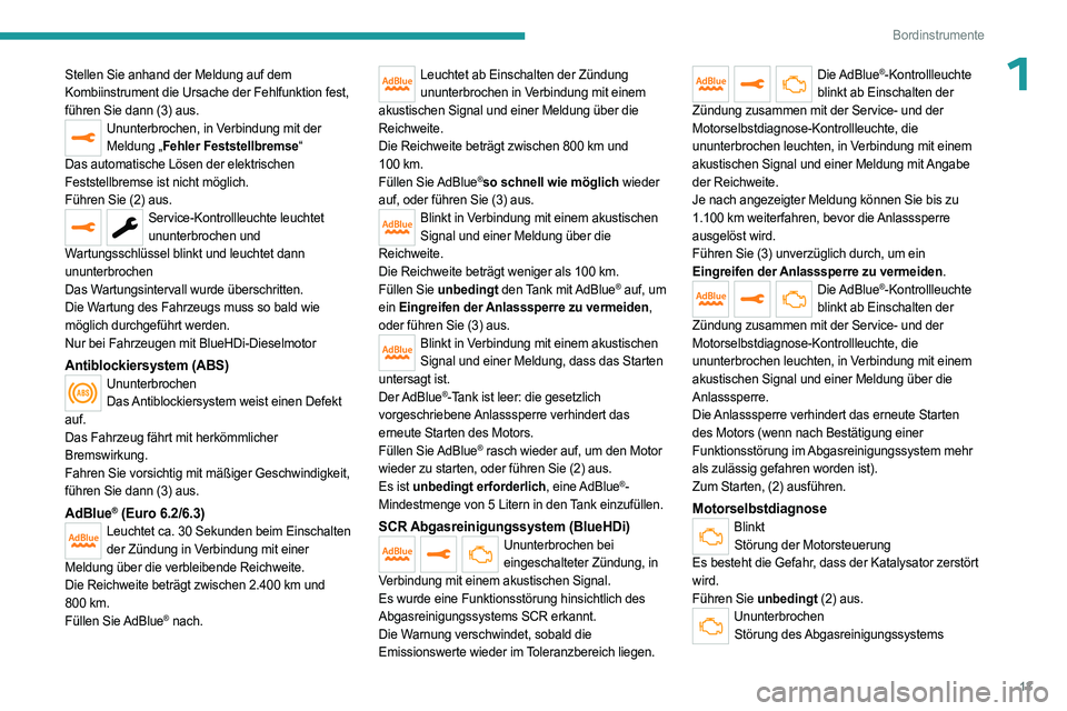 PEUGEOT EXPERT 2022 Betriebsanleitungen (in German) 13
Bordinstrumente
1Stellen Sie anhand der Meldung auf dem
Kombiinstrument die Ursache der Fehlfunktion fest,
führen Sie dann (3) aus.
Ununterbrochen, in Verbindung mit der Meldung „Fehler Festst PEUGEOT EXPERT 2022 Betriebsanleitungen (in German) 13
Bordinstrumente
1Stellen Sie anhand der Meldung auf dem
Kombiinstrument die Ursache der Fehlfunktion fest,
führen Sie dann (3) aus.
Ununterbrochen, in Verbindung mit der Meldung „Fehler Festst