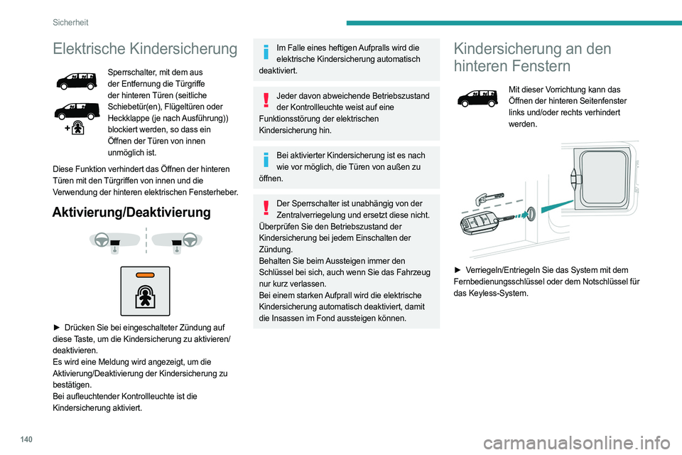 PEUGEOT EXPERT 2022  Betriebsanleitungen (in German) 140
Sicherheit
Elektrische Kindersicherung
Sperrschalter, mit dem aus 
der Entfernung die Türgriffe 
der hinteren Türen (seitliche 
Schiebetür(en), Flügeltüren oder 
Heckklappe (je nach Ausführu
