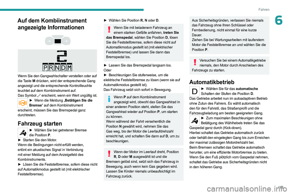 PEUGEOT EXPERT 2022  Betriebsanleitungen (in German) 153
Fahren
6Auf dem Kombiinstrument angezeigte Informationen
 
 
 
 
Wenn Sie den Gangwahlschalter verstellen oder auf 
die Taste  M drücken, wird der entsprechende Gang 
angezeigt und die entspreche