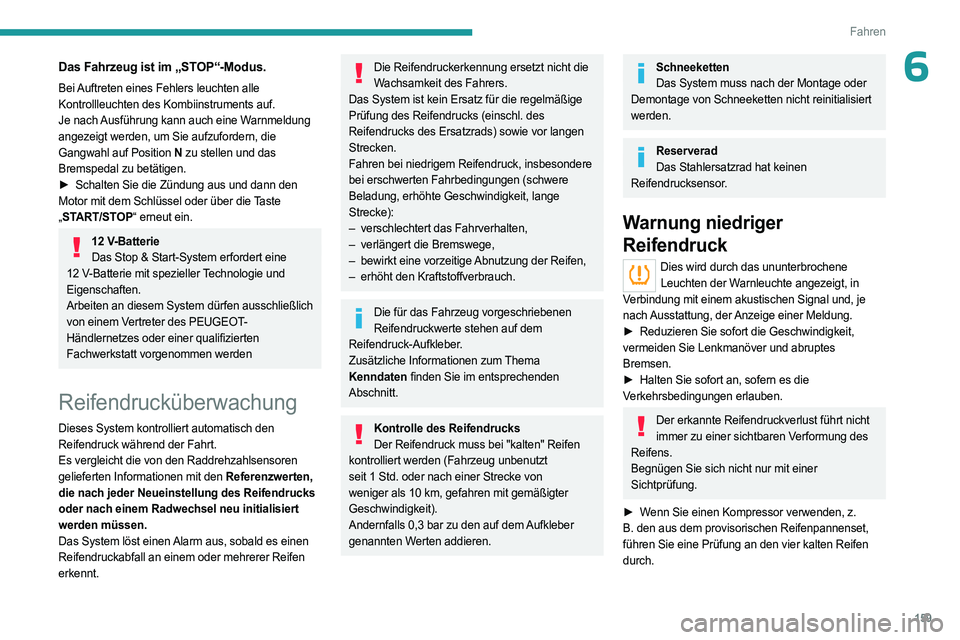 PEUGEOT EXPERT 2022  Betriebsanleitungen (in German) 159
Fahren
6Das Fahrzeug ist im „STOP“-Modus.
Bei Auftreten eines Fehlers leuchten alle 
Kontrollleuchten des Kombiinstruments auf.
Je nach Ausführung kann auch eine Warnmeldung 
angezeigt werden