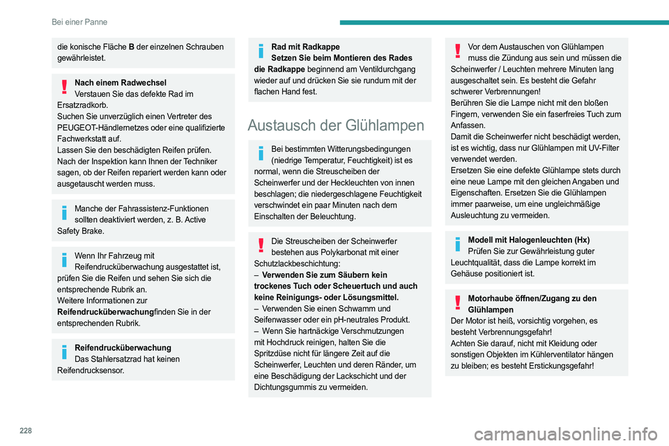 PEUGEOT EXPERT 2022  Betriebsanleitungen (in German) 228
Bei einer Panne
die konische Fläche B der einzelnen Schrauben 
gewährleistet.
Nach einem Radwechsel Verstauen Sie das defekte Rad im 
Ersatzradkorb.
Suchen Sie unverzüglich einen Vertreter des 