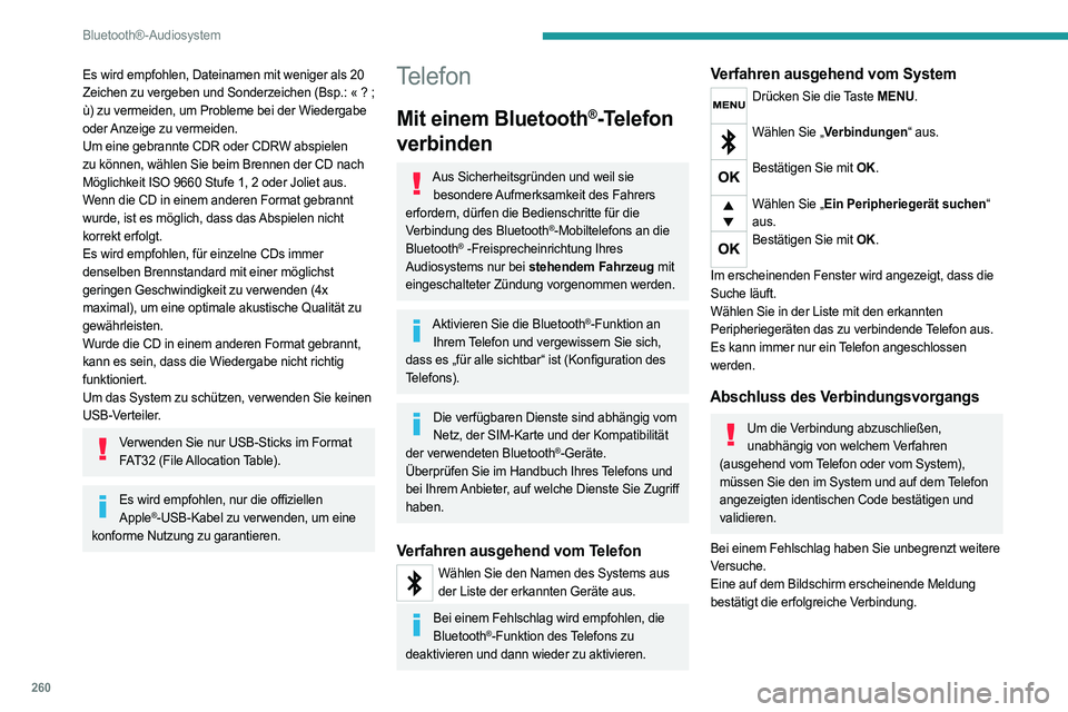 PEUGEOT EXPERT 2022 Betriebsanleitungen (in German) 260
Bluetooth®-Audiosystem
Es wird empfohlen, Dateinamen mit weniger als 20
Zeichen zu vergeben und Sonderzeichen (Bsp.: « ? ;
ù) zu vermeiden, um Probleme bei der Wiedergabe
oder Anzeige zu PEUGEOT EXPERT 2022 Betriebsanleitungen (in German) 260
Bluetooth®-Audiosystem
Es wird empfohlen, Dateinamen mit weniger als 20
Zeichen zu vergeben und Sonderzeichen (Bsp.: « ? ;
ù) zu vermeiden, um Probleme bei der Wiedergabe
oder Anzeige zu