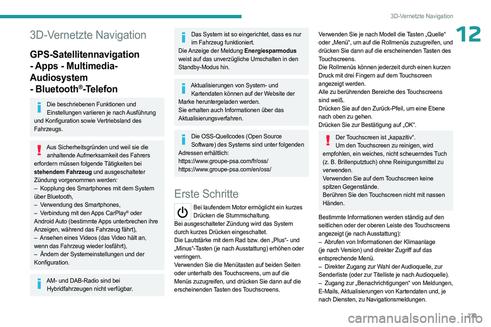 PEUGEOT EXPERT 2022 Betriebsanleitungen (in German) 279
3D-Vernetzte Navigation
123D-Vernetzte Navigation
GPS-Satellitennavigation
- Apps - Multimedia-
Audiosystem
- Bluetooth
®-Telefon
Die beschriebenen Funktionen und Einstellungen variieren je nac PEUGEOT EXPERT 2022 Betriebsanleitungen (in German) 279
3D-Vernetzte Navigation
123D-Vernetzte Navigation
GPS-Satellitennavigation
- Apps - Multimedia-
Audiosystem
- Bluetooth
®-Telefon
Die beschriebenen Funktionen und Einstellungen variieren je nac