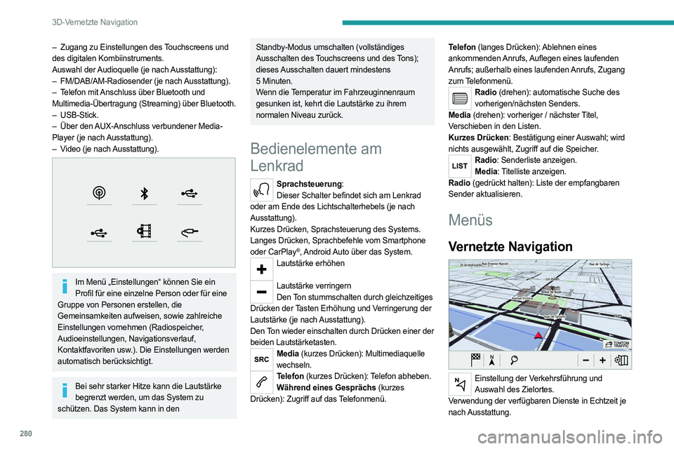 PEUGEOT EXPERT 2022 Betriebsanleitungen (in German) 280
3D-Vernetzte Navigation
– Zugang zu Einstellungen des Touchscreens und
des digitalen Kombiinstruments.
Auswahl der Audioquelle (je nach Ausstattung):
–
FM/DAB/AM-Radiosender (je nach
Auss PEUGEOT EXPERT 2022 Betriebsanleitungen (in German) 280
3D-Vernetzte Navigation
– Zugang zu Einstellungen des Touchscreens und
des digitalen Kombiinstruments.
Auswahl der Audioquelle (je nach Ausstattung):
–
FM/DAB/AM-Radiosender (je nach
Auss
