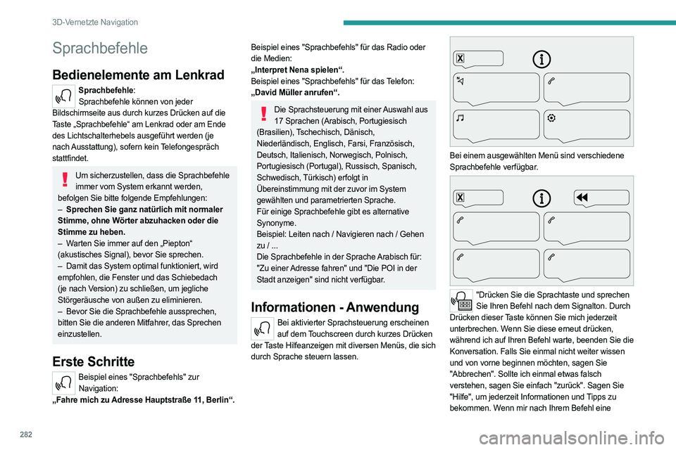 PEUGEOT EXPERT 2022 Betriebsanleitungen (in German) 282
3D-Vernetzte Navigation
Sprachbefehle
Bedienelemente am Lenkrad
Sprachbefehle:Sprachbefehle können von jeder
Bildschirmseite aus durch kurzes Drücken auf die
Taste „Sprachbefehle“ am Lenk PEUGEOT EXPERT 2022 Betriebsanleitungen (in German) 282
3D-Vernetzte Navigation
Sprachbefehle
Bedienelemente am Lenkrad
Sprachbefehle:Sprachbefehle können von jeder
Bildschirmseite aus durch kurzes Drücken auf die
Taste „Sprachbefehle“ am Lenk