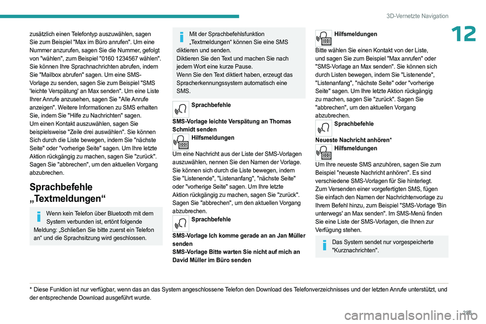 PEUGEOT EXPERT 2022 Betriebsanleitungen (in German) 285
3D-Vernetzte Navigation
12zusätzlich einen Telefontyp auszuwählen, sagen
Sie zum Beispiel "Max im Büro anrufen". Um eine
Nummer anzurufen, sagen Sie die Nummer, gefolgt
von "wäh PEUGEOT EXPERT 2022 Betriebsanleitungen (in German) 285
3D-Vernetzte Navigation
12zusätzlich einen Telefontyp auszuwählen, sagen
Sie zum Beispiel "Max im Büro anrufen". Um eine
Nummer anzurufen, sagen Sie die Nummer, gefolgt
von "wäh