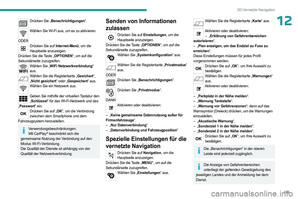 PEUGEOT EXPERT 2022 Betriebsanleitungen (in German) 289
3D-Vernetzte Navigation
12Drücken Sie „Benachrichtigungen“.
Wählen Sie Wi-Fi aus, um es zu aktivieren.
ODER
Drücken Sie auf Internet-Menü, um die Hauptseite anzuzeigen.
Drücken Sie di PEUGEOT EXPERT 2022 Betriebsanleitungen (in German) 289
3D-Vernetzte Navigation
12Drücken Sie „Benachrichtigungen“.
Wählen Sie Wi-Fi aus, um es zu aktivieren.
ODER
Drücken Sie auf Internet-Menü, um die Hauptseite anzuzeigen.
Drücken Sie di